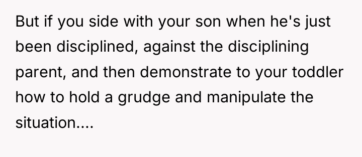 But if you side with your son when he's just...
