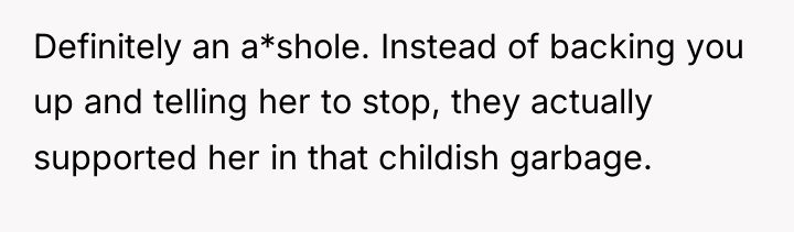 Definitely an a*shole. Instead of backing you up and telling...