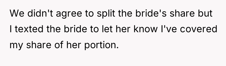 We didn't agree to split the bride's share but I...