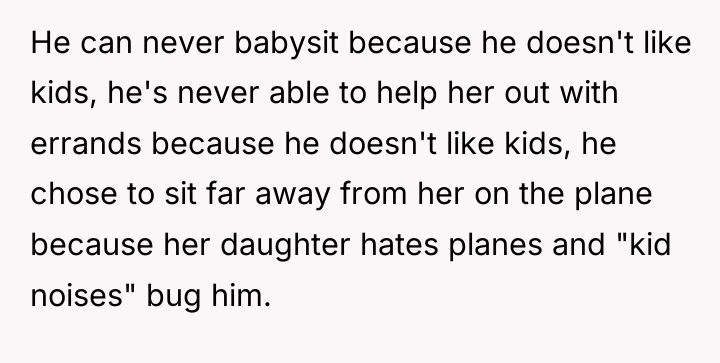 He can never babysit because he doesn't like kids, he's...
