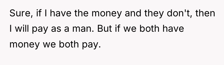 Sure, if I have the money and they don't, then...