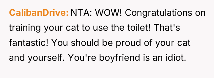CalibanDrive NTA: WOW! Congratulations on training your cat to use...