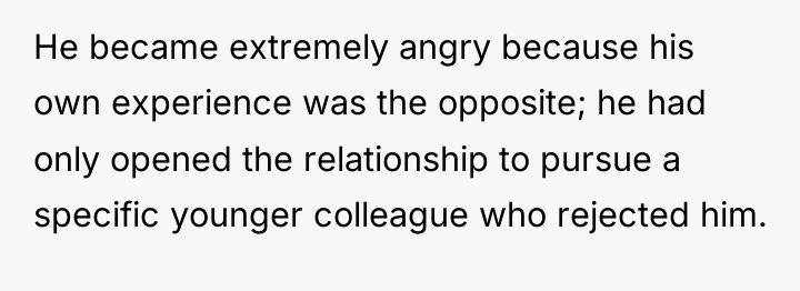 He became extremely angry because his own experience was the...