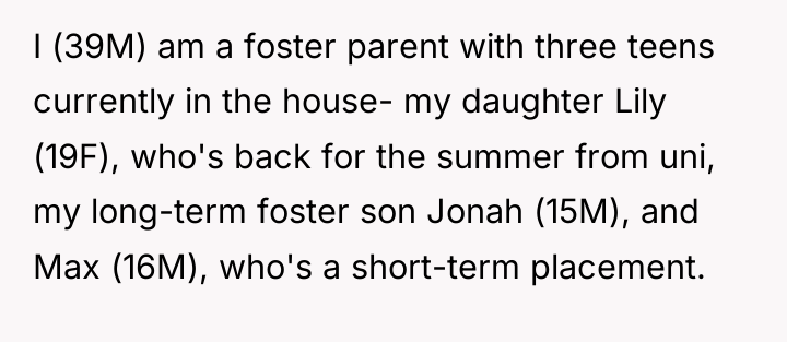 I (39M) am a foster parent with three teens currently...