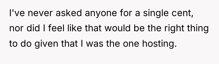 I've never asked anyone for a single cent, nor did...