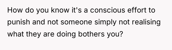 How do you know it's a conscious effort to punish...