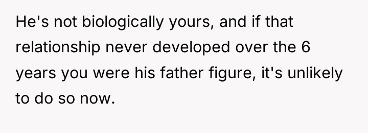 He's not biologically yours, and if that relationship never developed...