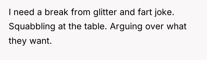I need a break from glitter and fart joke. Squabbling...