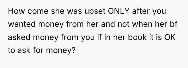 How come she was upset ONLY after you wanted money...