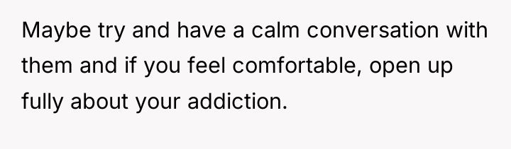 Maybe try and have a calm conversation with them and...