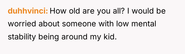 duhhvinci How old are you all? I would be worried...