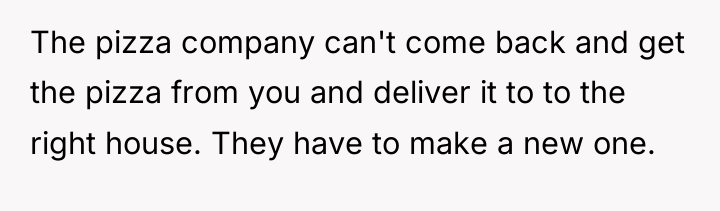 The pizza company can't come back and get the pizza...