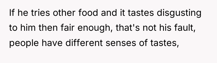 If he tries other food and it tastes disgusting to...