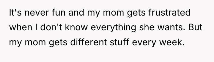 It's never fun and my mom gets frustrated when I...