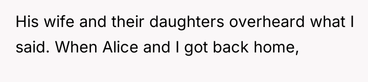 His wife and their daughters overheard what I said. When...