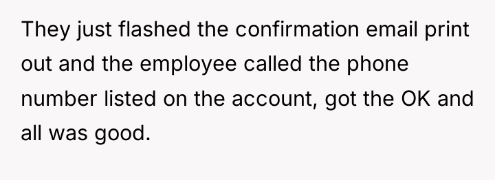 They just flashed the confirmation email print out and the...