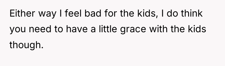 Either way I feel bad for the kids, I do...