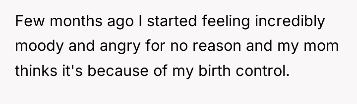 Few months ago I started feeling incredibly moody and angry...