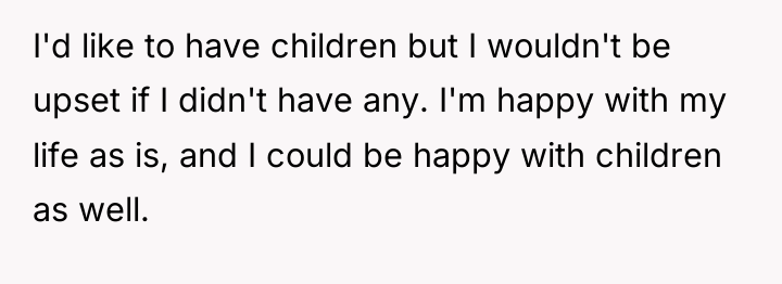 I'd like to have children but I wouldn't be upset...