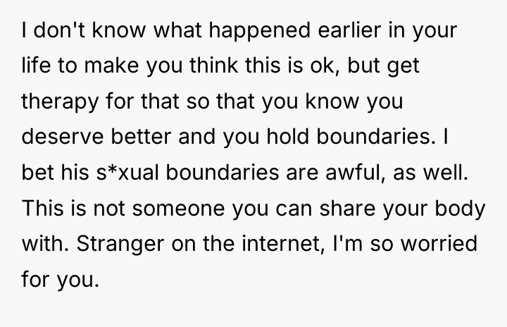 I don't know what happened earlier in your life to...
