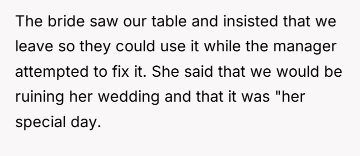 The bride saw our table and insisted that we leave...