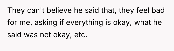 They can't believe he said that, they feel bad for...