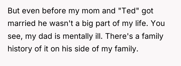 But even before my mom and "Ted" got married he...