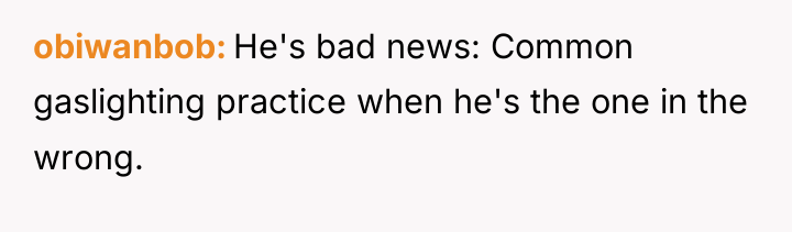 obiwanbob He's bad news: Common gaslighting practice when he's the...