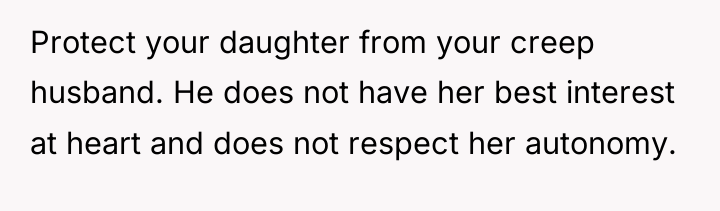 Protect your daughter from your creep husband. He does not...