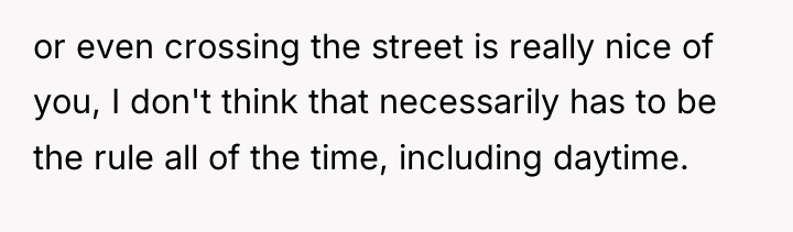 or even crossing the street is really nice of you,...