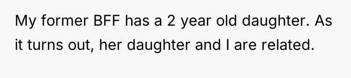 My former BFF has a 2 year old daughter. As...