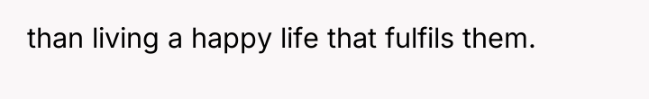than living a happy life that fulfils them.