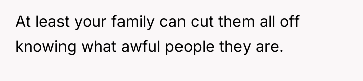 At least your family can cut them all off knowing...
