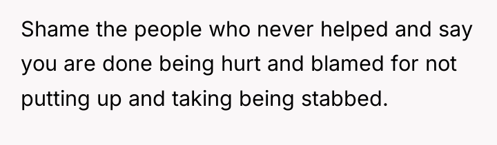 Shame the people who never helped and say you are...