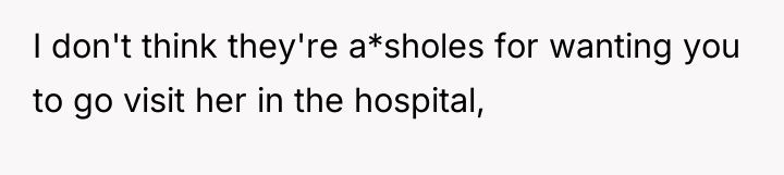 I don't think they're a*sholes for wanting you to go...