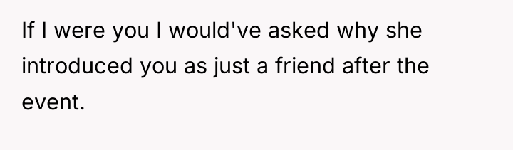 If I were you I would've asked why she introduced...