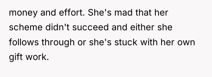 money and effort. She's mad that her scheme didn't succeed...