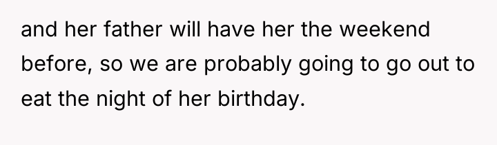 and her father will have her the weekend before, so...
