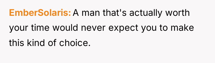 EmberSolaris A man that's actually worth your time would never...