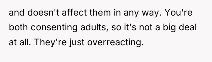 and doesn't affect them in any way. You're both consenting...