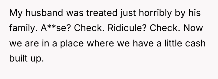 My husband was treated just horribly by his family. A**se?...