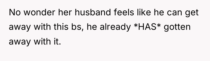 No wonder her husband feels like he can get away...