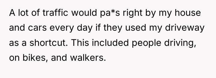 A lot of traffic would pa*s right by my house...