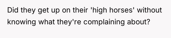 Did they get up on their 'high horses' without knowing...
