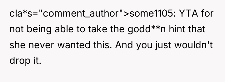 cla*s="comment_author">some1105: YTA for not being able to take the godd**n...