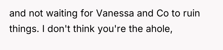 and not waiting for Vanessa and Co to ruin things....
