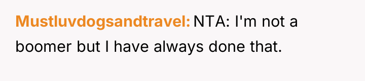 Mustluvdogsandtravel NTA: I'm not a boomer but I have always...