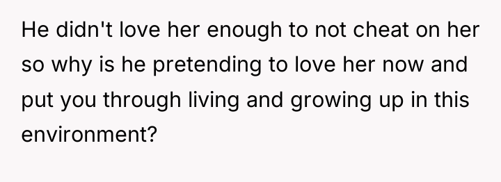 He didn't love her enough to not cheat on her...