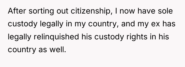 After sorting out citizenship, I now have sole custody legally...
