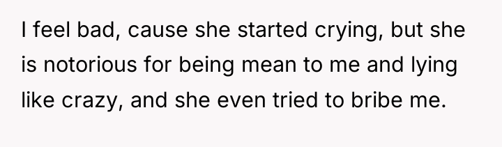 I feel bad, cause she started crying, but she is...